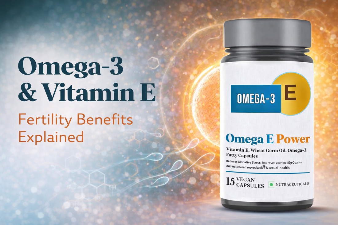 Vitamin E + Omega-3 for Fertility: What the Evidence Says About Oxidative Stress, Sperm Health, Egg Support, and Omega E Power